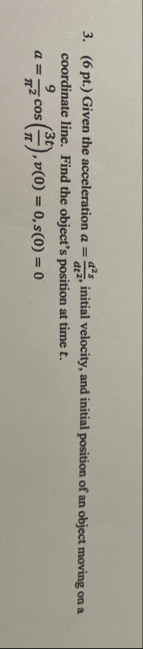 ( 6 pt . ) Given the acceleration a = d 2 s d t 2