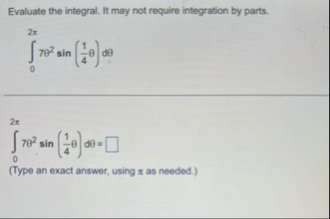 Evaluate the integral. It may not require