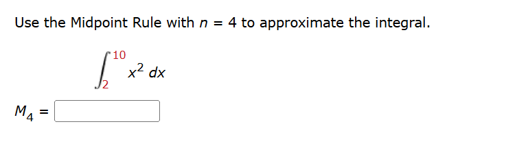 Use the Midpoint Rule with n = 4 t o approximate