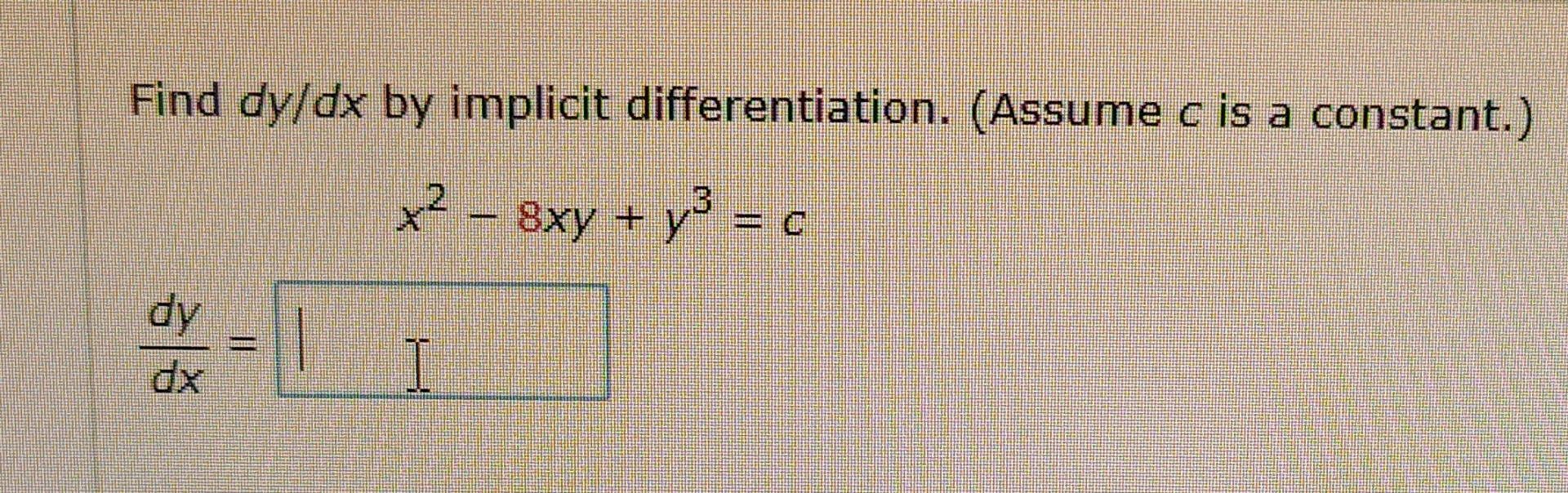 Find d y d x by implicit differentiation. (