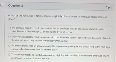 Question 5 2 pts Which of the following is false