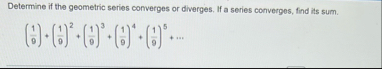 Determine if the geometric series converges or