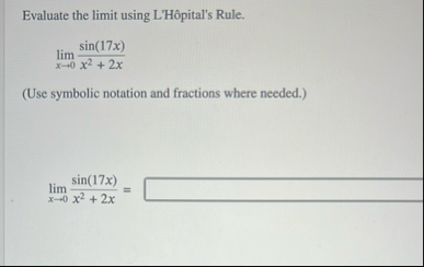 Evaluate the limit using L ' H pital ' s Rule.