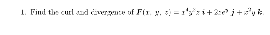 Find the curl and divergence o f F ( x , y , z )