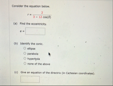 Consider the equation below. r = 2 3 - 1 2 c o s