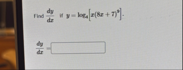 Find d y d x if y = l o g 4 [ x ( 8 x 7 ) 9 ] . d