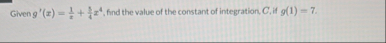 Given g ' ( x ) = 1 x 3 4 x 4 , find the value of