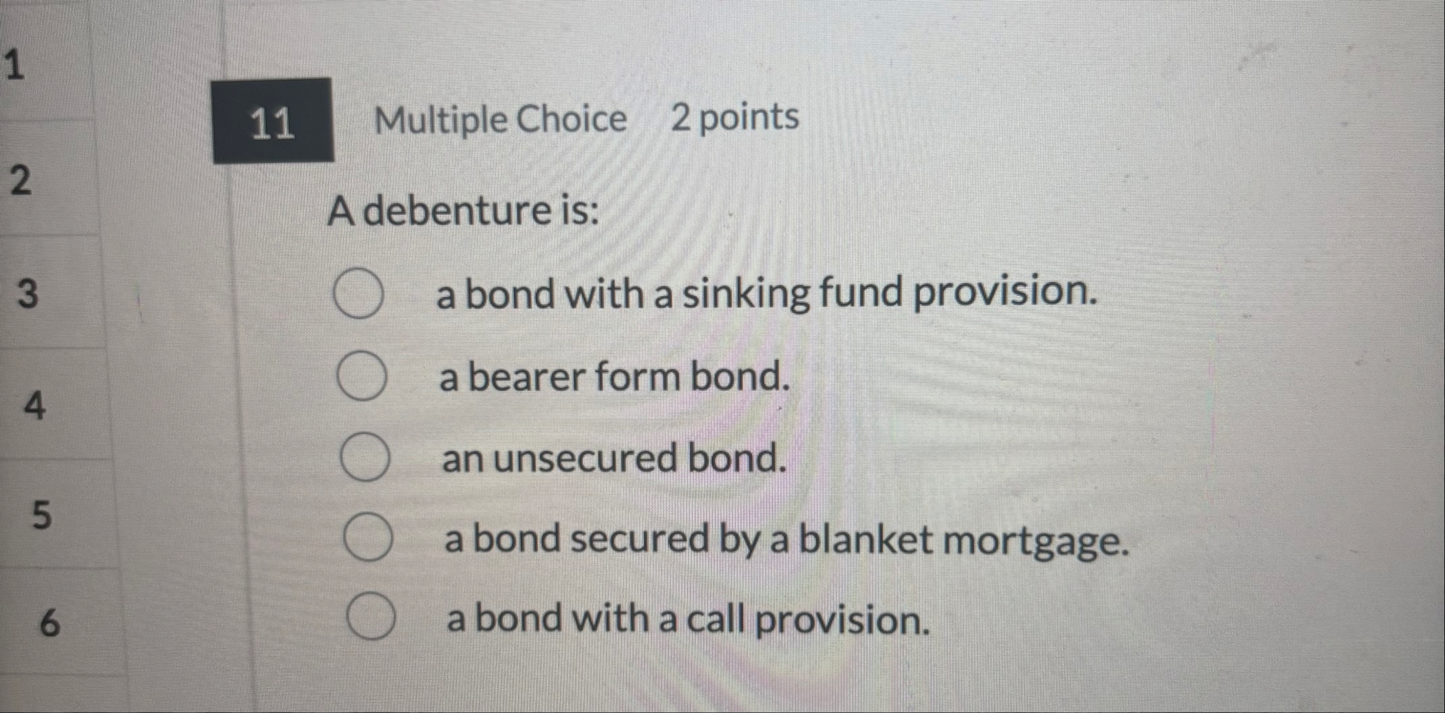1 2 3 4 5 6 Multiple Choice 2 points A debenture