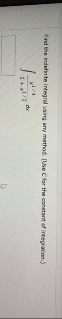 Find the indefinite integral using any method. (
