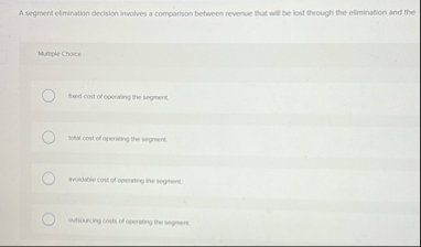 A segment elimination decision involves a