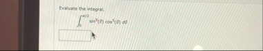 Evaluate the integral. 0 s e r 2 s i n 7 ( ) c o