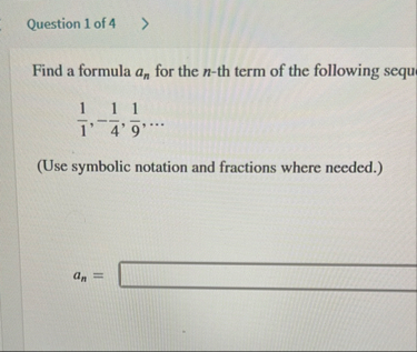 Question 1 of 4 Find a formula a n for the n - th