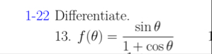 1 - 2 2 Differentiate. 1 3 . f ( ) = s i n 1 c o s