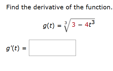 Find the derivative o f the function. g ( t ) = 3