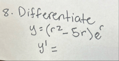 Differentiate y = ( r 2 - 5 r ) e r y ' =