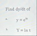 Find dy / dt of a . y = e 5 t b . , Y = l n t