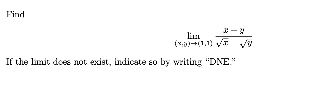 Find lim ( x , y ) ( 1 , 1 ) x - y x 2 - y 2 I f