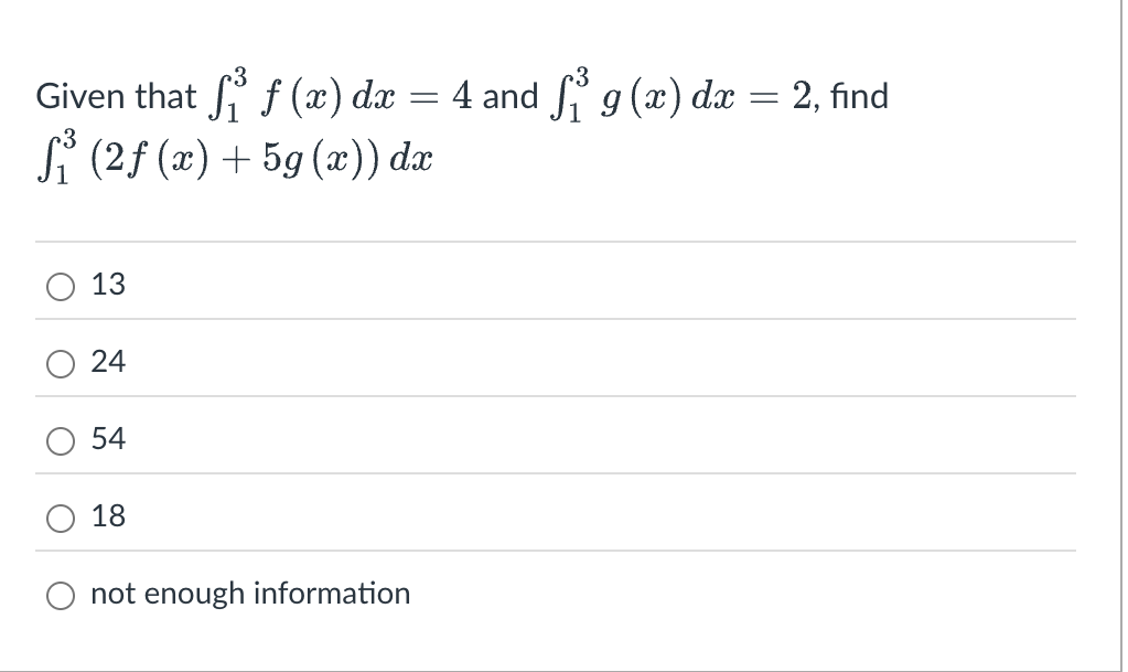 Given that 1 3 f ( x ) d x = 4 and 1 3 g ( x ) d