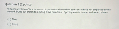 Question 2 ( 2 points ) "Fleeting expletives" is