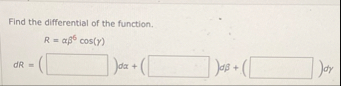 Find the differential of the function. R = 6 c o