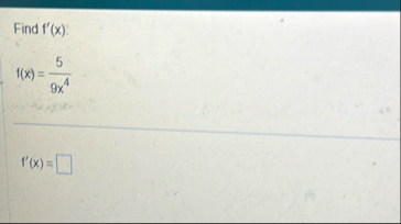 Find f ' ( x ) . f ( x ) = 5 9 x 4 f ' ( x ) =