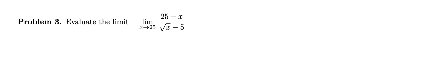 Problem 3 . Evaluate the l i m i t lim x 2 5 2 5