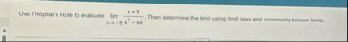Use FH pitar ' s Rule to evaluabe lim x - 8 x 8 x