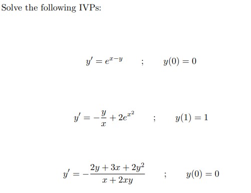 Solve the following IVPs: y ' = e x - y , ; , y (