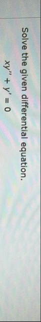 Solve the given differential equation. x y ' ' y