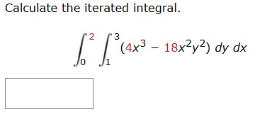 Calculate the iterated integral. 0 2 1 3 ( 4 x 3
