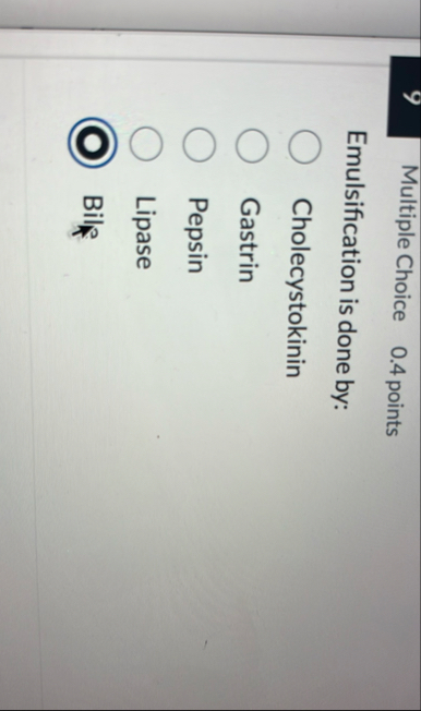 9 Multiple Choice 0 . 4 points Emulsification is