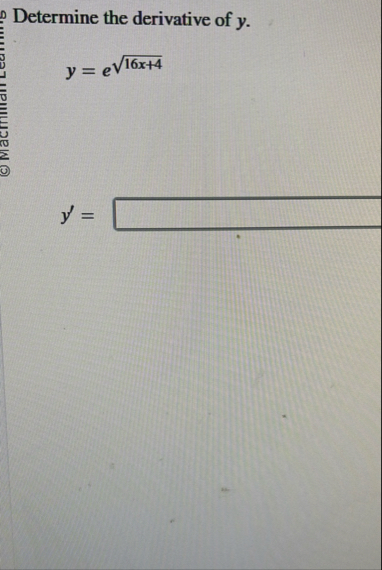 Determine the derivative of y . y = e 1 6 x 4 2 y