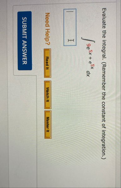 Evaluate the integral. ( Remember the constant of