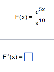F ( x ) = e 5 x x 1 0 F ' ( x ) =