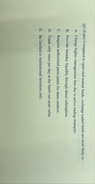 Q 2 ( 4 pts ) Compared to open - end mutual
