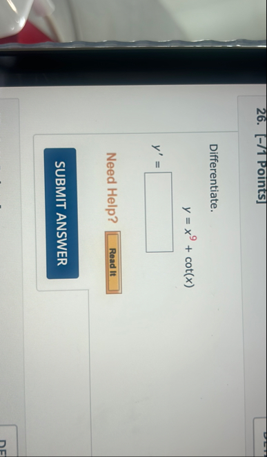 [ - / 1 Points ] Differentiate. y = x 9 c o t ( x