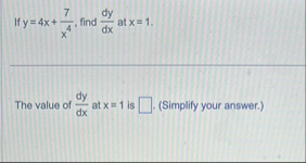 If y = 4 x 7 x 4 , find d y d x at x = 1 The