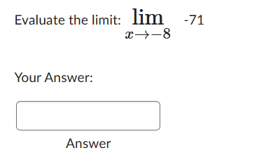Evaluate the l i m i t : lim x - 8 - 7 1 Your