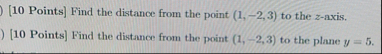 [ 1 0 Points ] Find the distance from the point (