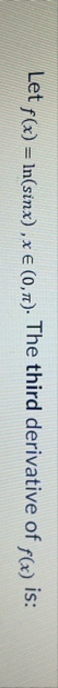 Let f ( x ) = l n ( s i n x ) , xin ( 0 , ) . The