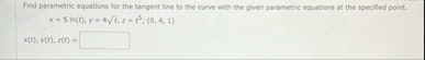 Find parametric equations for the tangent line to