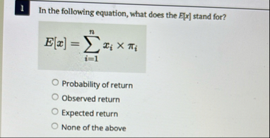 1 In the following equation, what does the E [ x