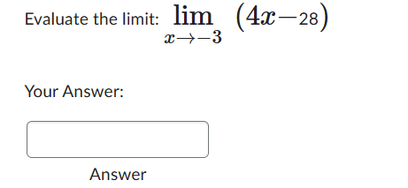 Evaluate the l i m i t : lim x - 3 ( 4 x - 2 8 )