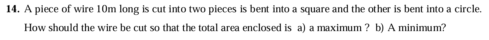 1 4 . A piece of wire 1 0 m long is cut into two