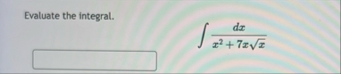 Evaluate the integral. d x x 2 7 x x 2