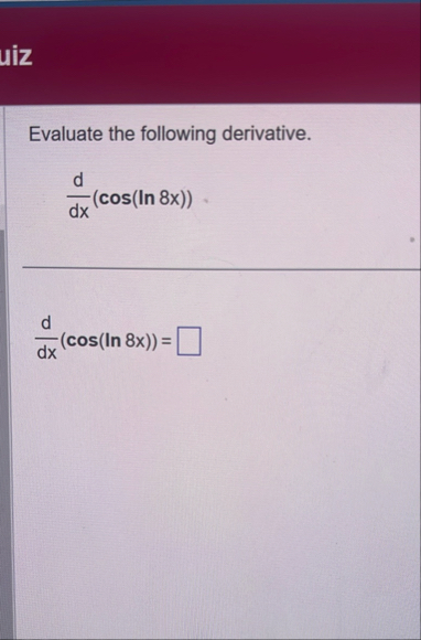 Evaluate the following derivative. d d x ( c o s