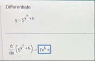 Differentiate y = 5 x 7 6 d d x ( 5 x 7 6 ) = 7 x