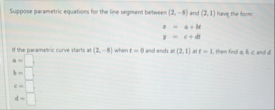 Suppose parametric equations for the line segment