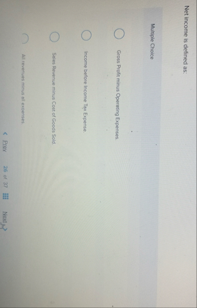 Net income is defined as: Multiple Choice Gross