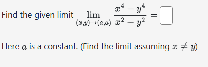 Find the given l i m i t lim ( x , y ) ( a , a )